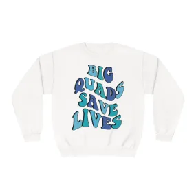 BIG QUADS SAVE LIVES- CREWNECK