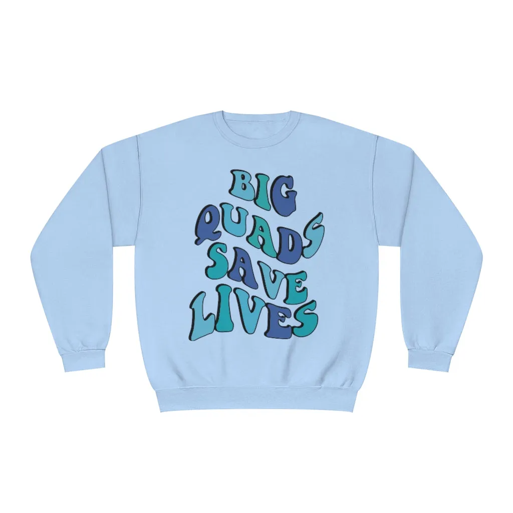 BIG QUADS SAVE LIVES- CREWNECK