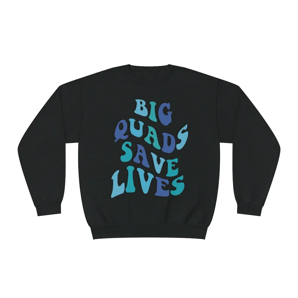 BIG QUADS SAVE LIVES- CREWNECK