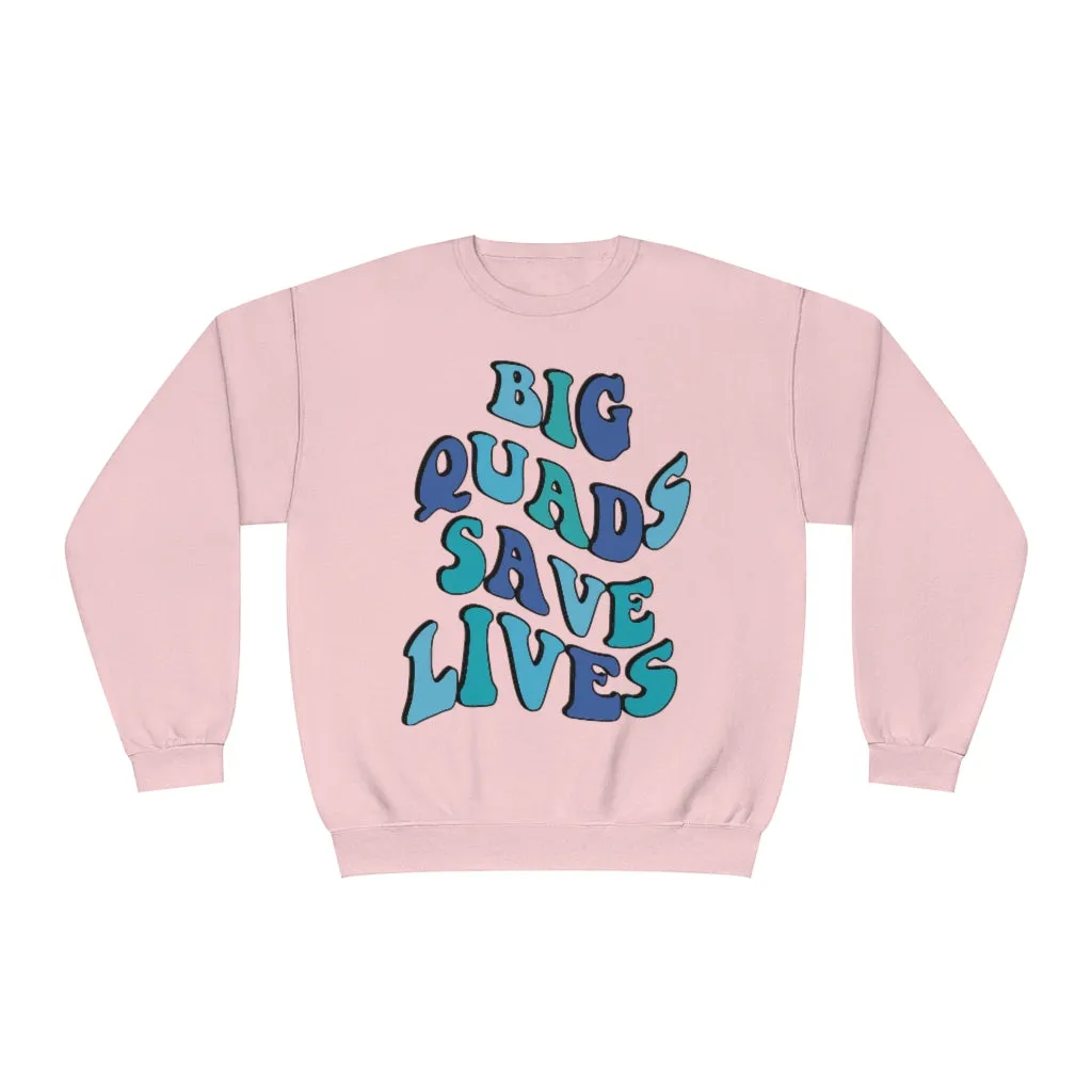 BIG QUADS SAVE LIVES- CREWNECK