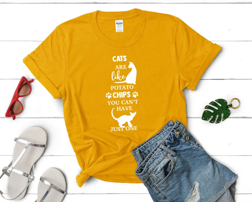 Cats Are Like Potato Chips You Cant Have Just One Woman T Shirt.