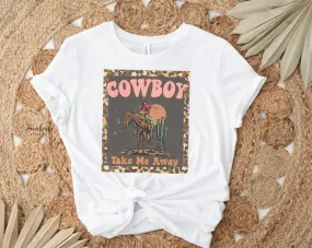 Cowboy Take Me Away Shirt