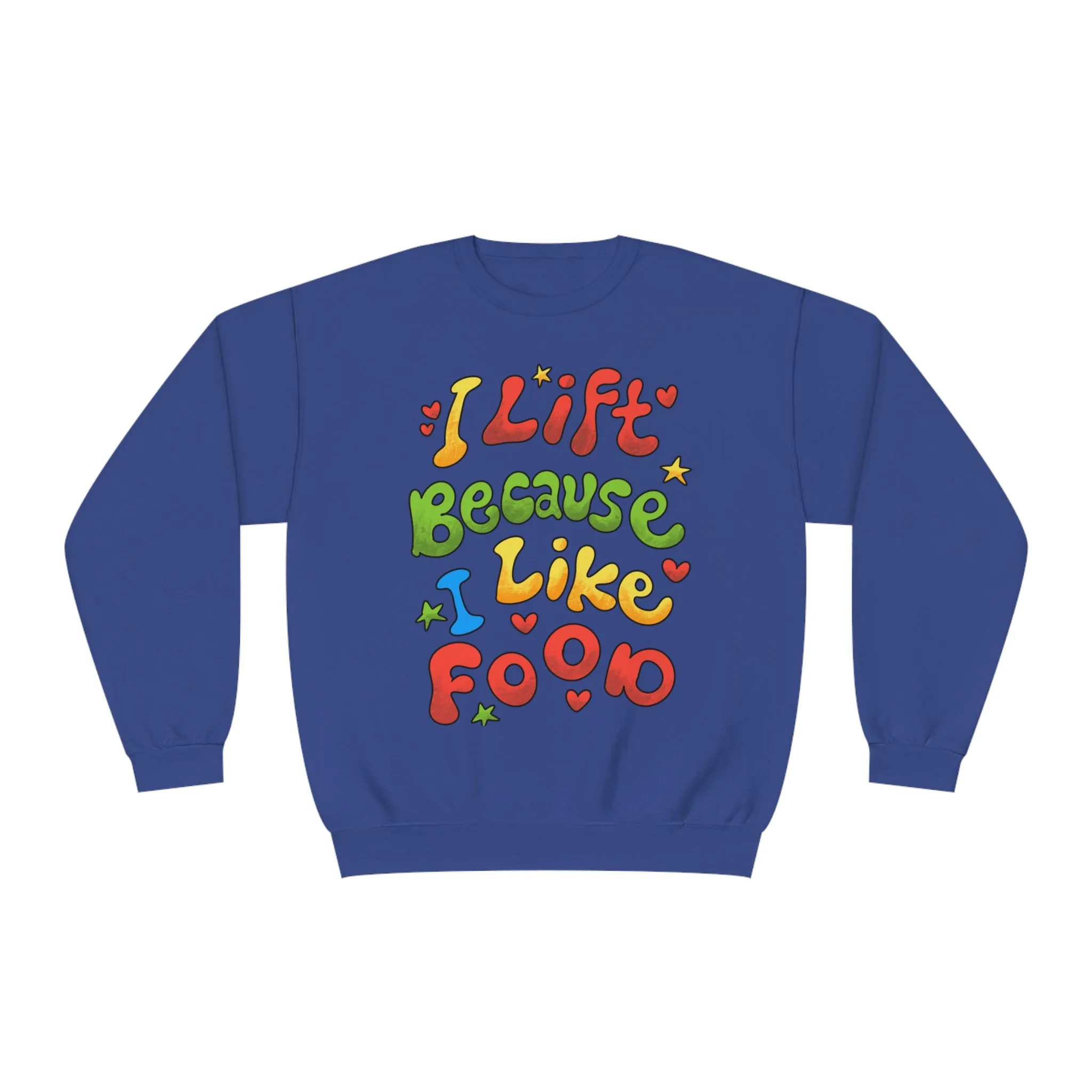 I LIFT BECAUSE I LIKE FOOD - CREWNECK