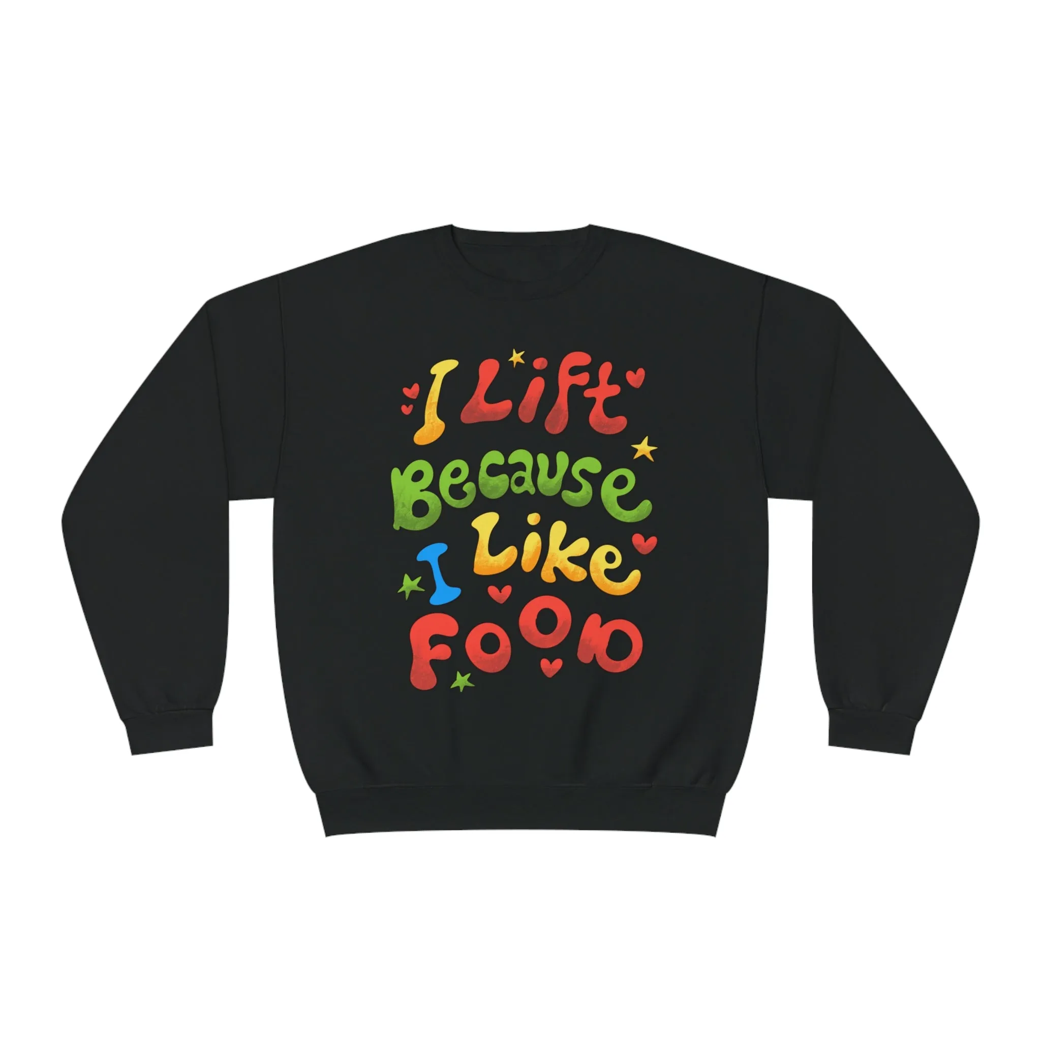 I LIFT BECAUSE I LIKE FOOD - CREWNECK