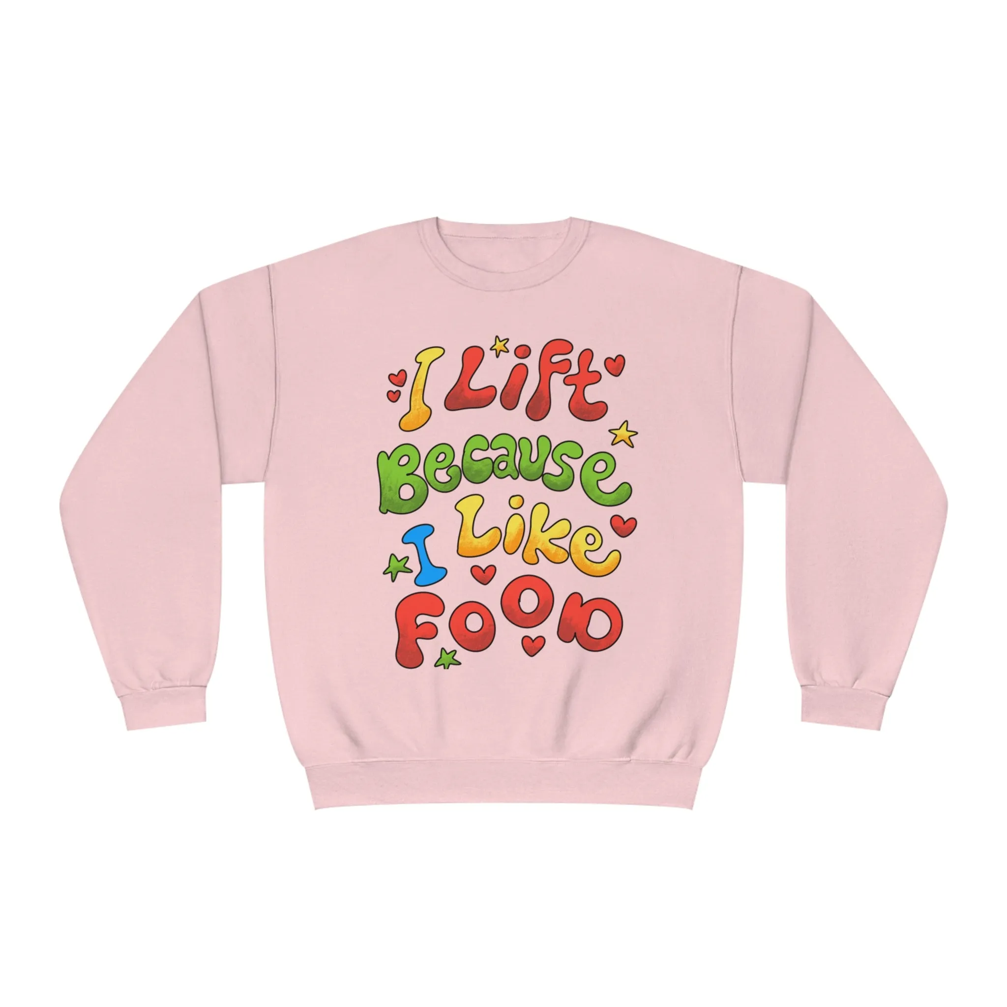 I LIFT BECAUSE I LIKE FOOD - CREWNECK