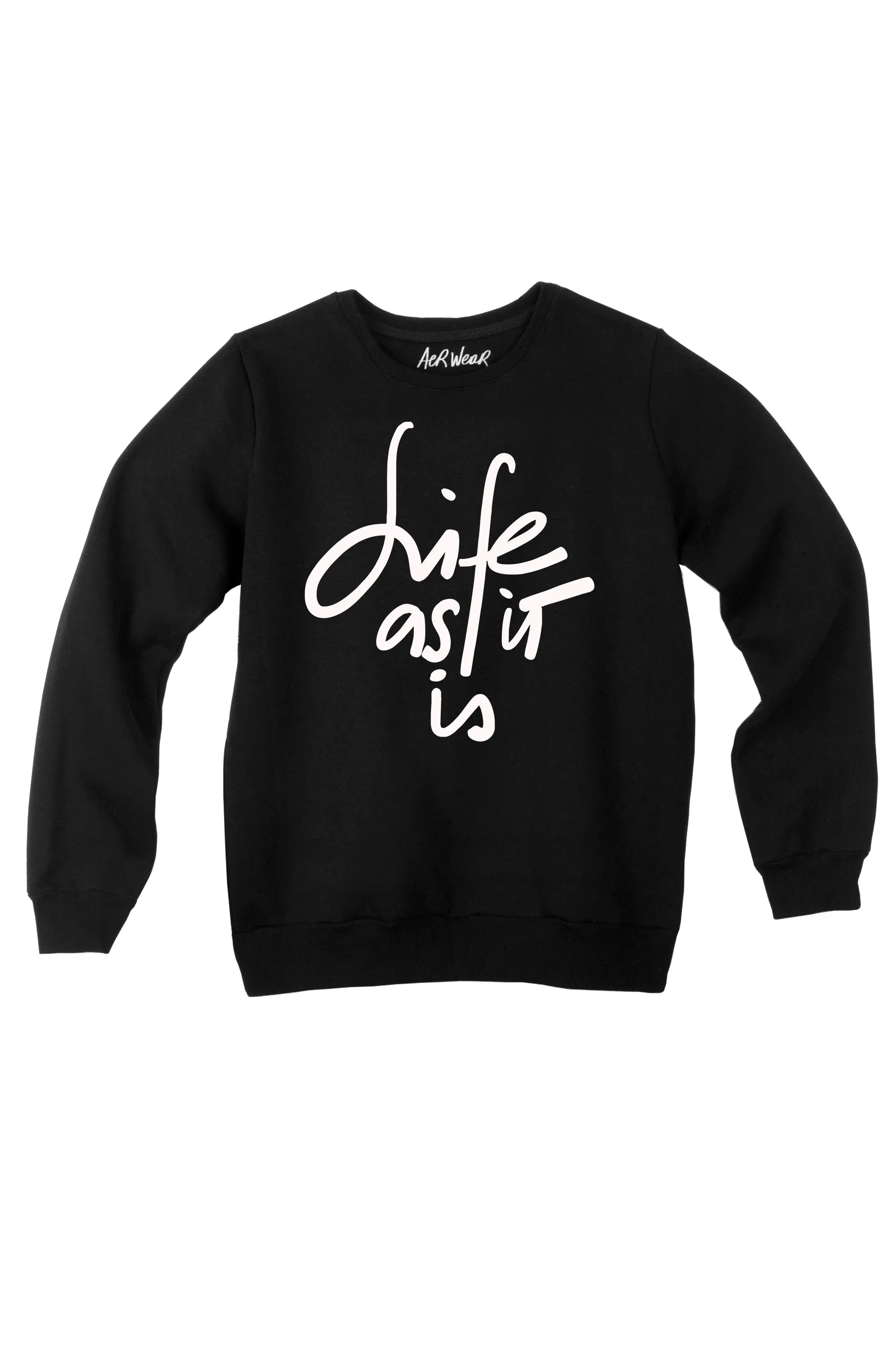 LIFE AS IT IS sweatshirt